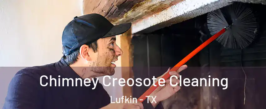  Chimney Creosote Cleaning Lufkin - TX