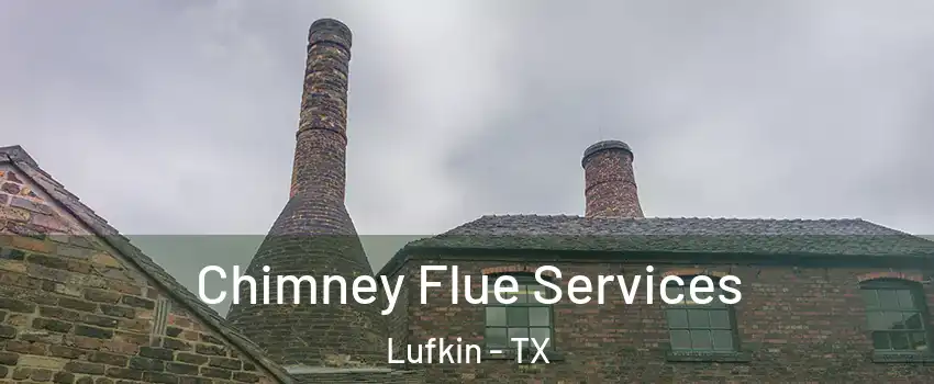  Chimney Flue Services Lufkin - TX
