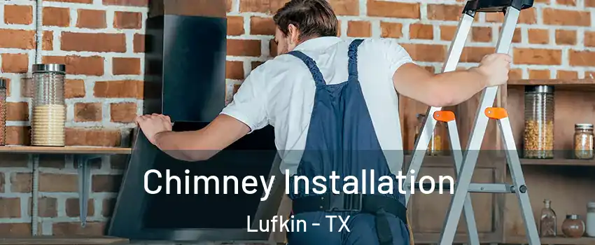  Chimney Installation Lufkin - TX