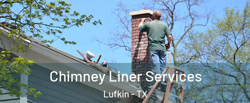  Chimney Liner Services Lufkin - TX