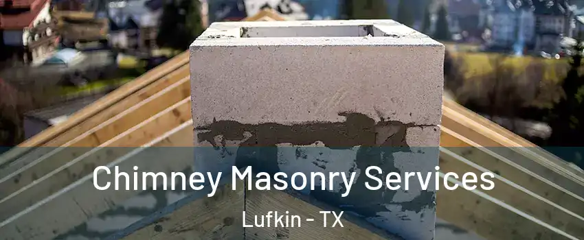  Chimney Masonry Services Lufkin - TX