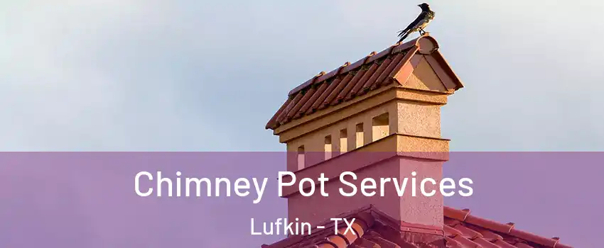  Chimney Pot Services Lufkin - TX