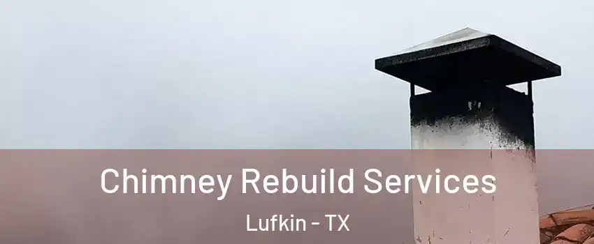  Chimney Rebuild Services Lufkin - TX
