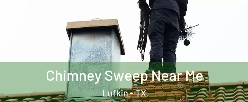  Chimney Sweep Near Me Lufkin - TX