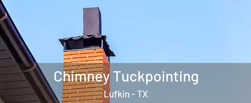  Chimney Tuckpointing Lufkin - TX