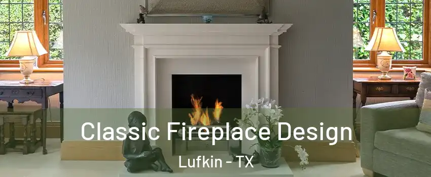  Classic Fireplace Design Lufkin - TX