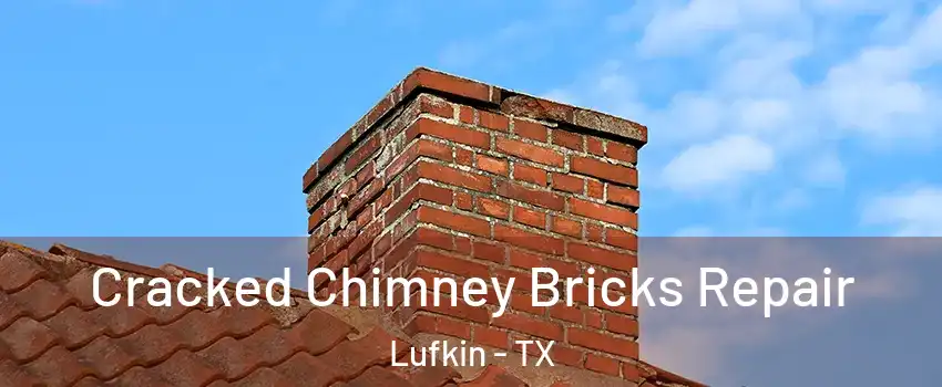  Cracked Chimney Bricks Repair Lufkin - TX
