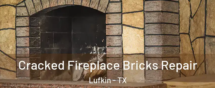  Cracked Fireplace Bricks Repair Lufkin - TX
