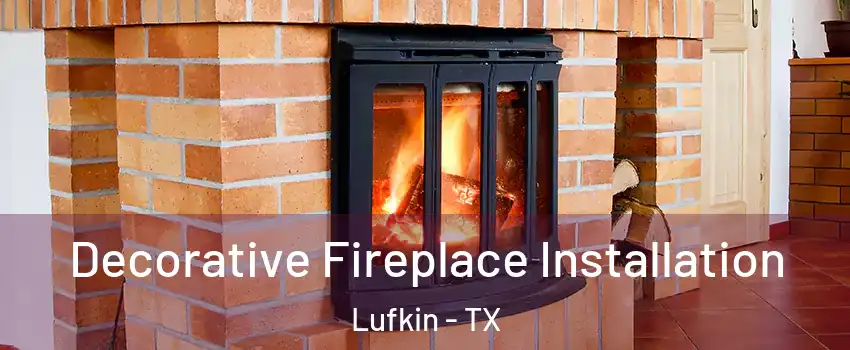  Decorative Fireplace Installation Lufkin - TX