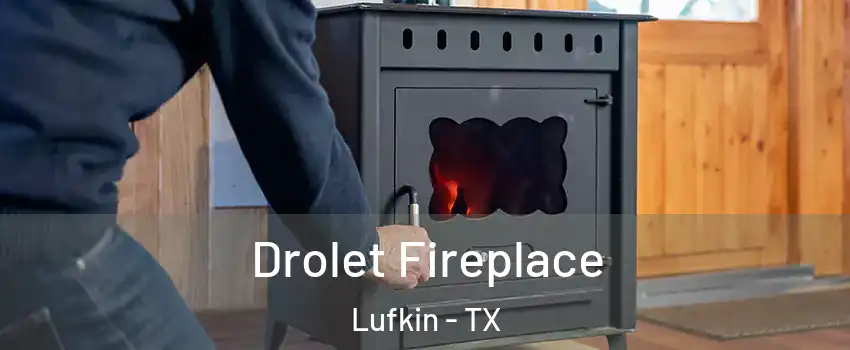  Drolet Fireplace Lufkin - TX