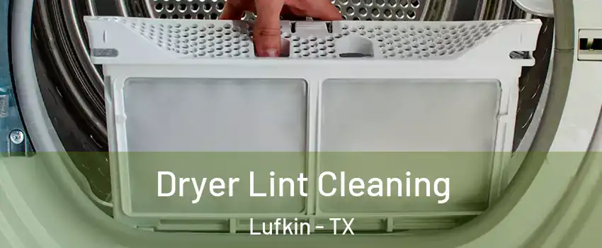  Dryer Lint Cleaning Lufkin - TX