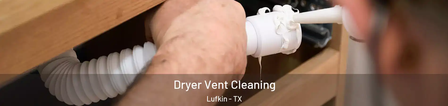  Dryer Vent Cleaning Lufkin - TX