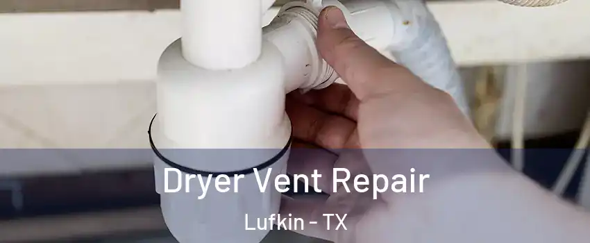  Dryer Vent Repair Lufkin - TX