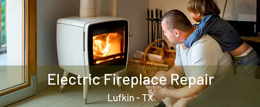  Electric Fireplace Repair Lufkin - TX