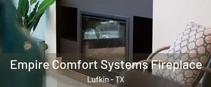  Empire Comfort Systems Fireplace Lufkin - TX