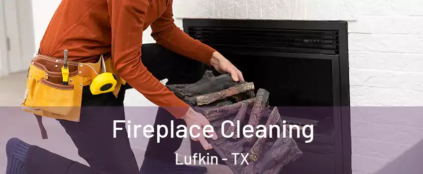  Fireplace Cleaning Lufkin - TX