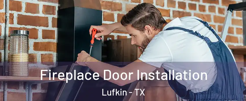  Fireplace Door Installation Lufkin - TX