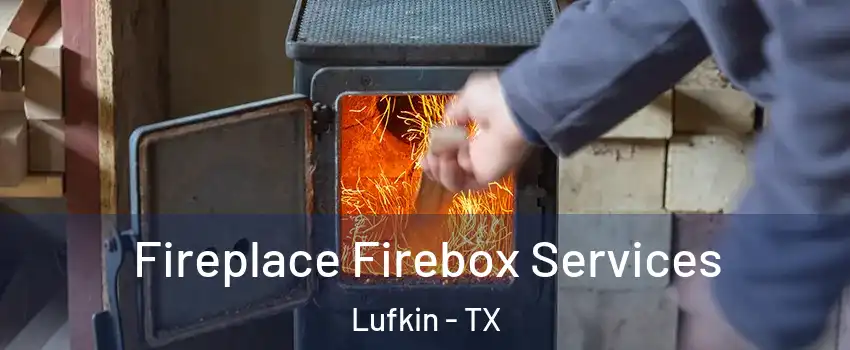  Fireplace Firebox Services Lufkin - TX