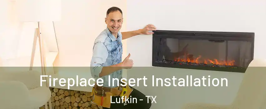  Fireplace Insert Installation Lufkin - TX