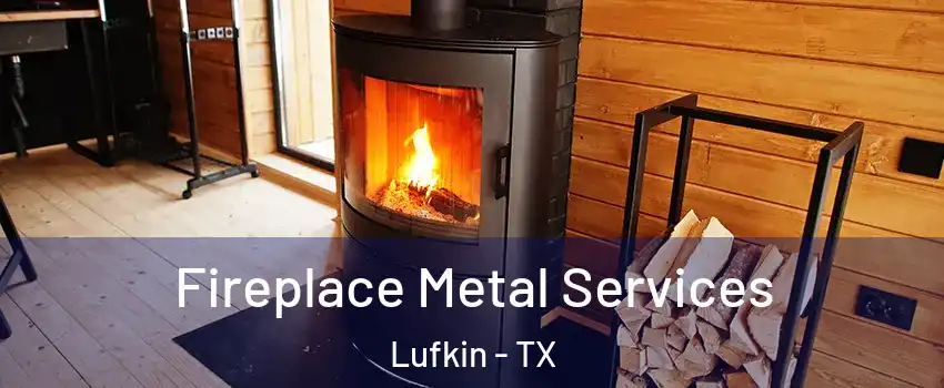 Fireplace Metal Services Lufkin - TX