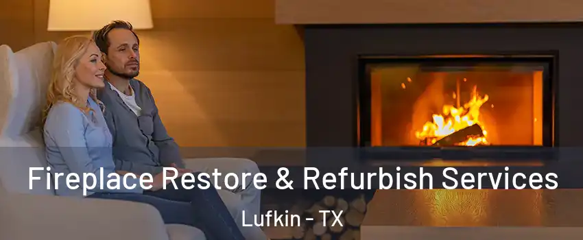  Fireplace Restore & Refurbish Services Lufkin - TX