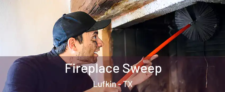  Fireplace Sweep Lufkin - TX