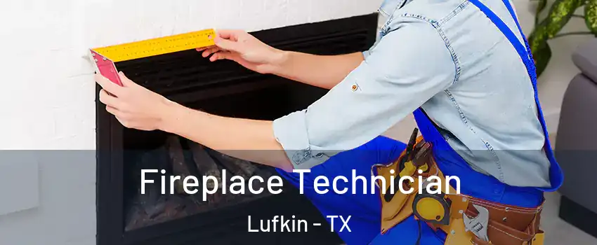 Fireplace Technician Lufkin - TX