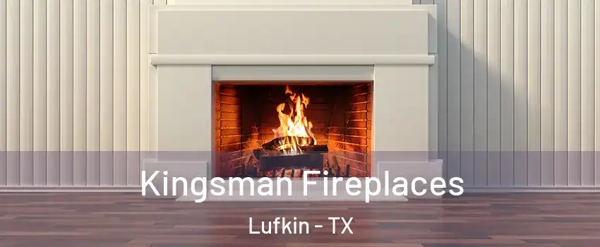  Kingsman Fireplaces Lufkin - TX