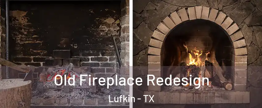  Old Fireplace Redesign Lufkin - TX