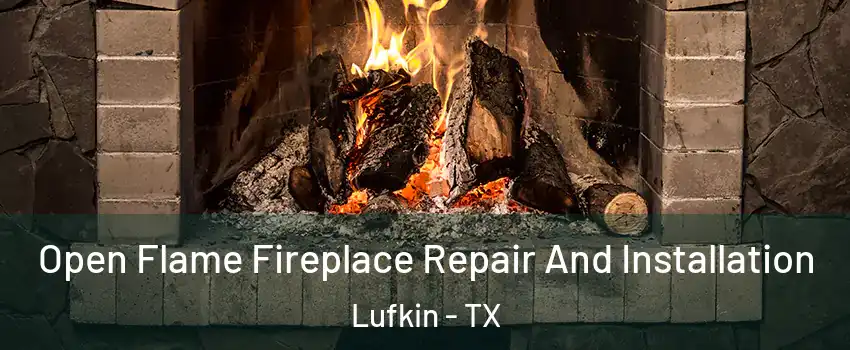  Open Flame Fireplace Repair And Installation Lufkin - TX
