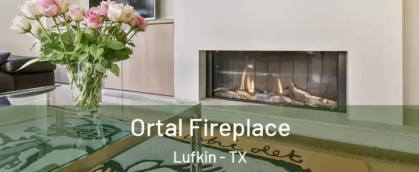 Ortal Fireplace Lufkin - TX