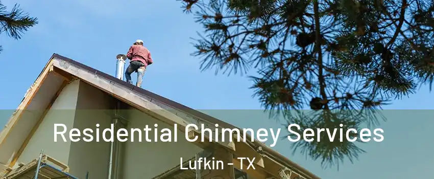  Residential Chimney Services Lufkin - TX