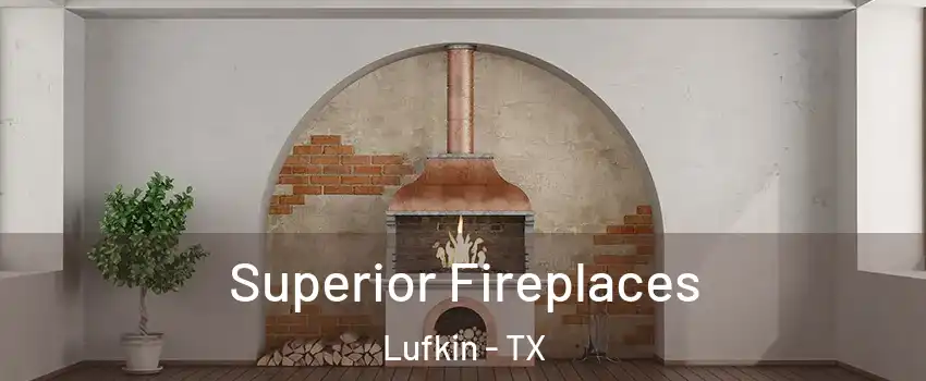  Superior Fireplaces Lufkin - TX