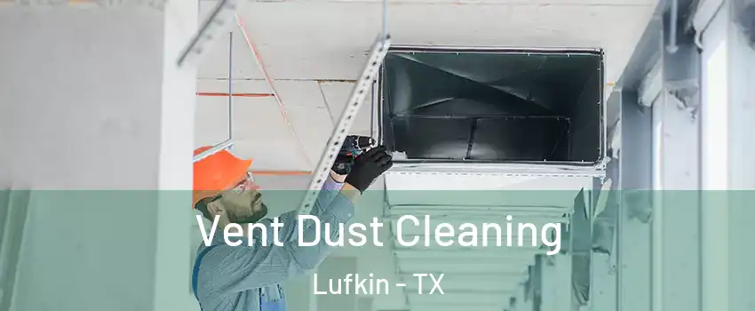  Vent Dust Cleaning Lufkin - TX