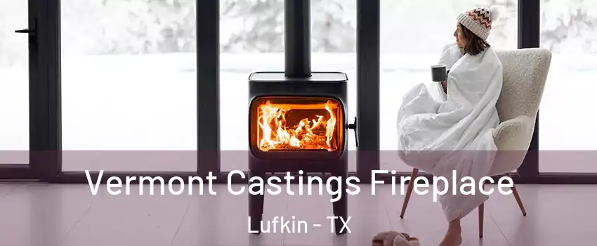  Vermont Castings Fireplace Lufkin - TX