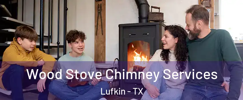  Wood Stove Chimney Services Lufkin - TX